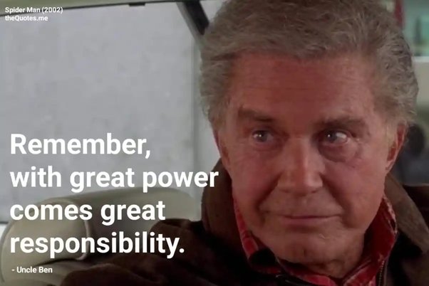 An image of Uncle Ben from Spider Man saying, “With Great Power comes Great Responsibility”